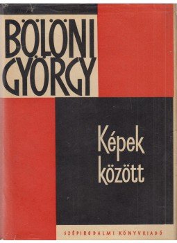 Bölöni György - Képek között Bölöni György - Képek között, Budapest 1967 antikvár könyv