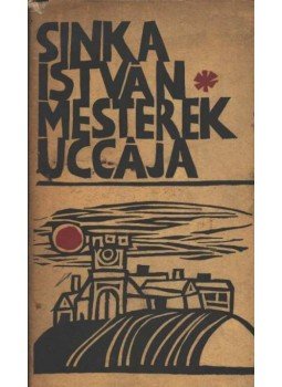 Sinka István - Mesterek uccája Sinka István - Mesterek uccája, Budapest 1967 antikvár könyv