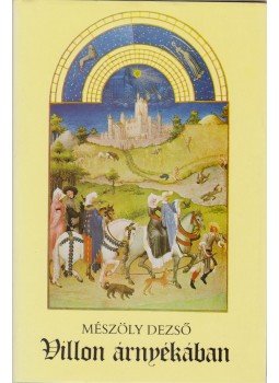 Mészöly Dezső - Villon árnyékában Mészöly Dezső - Villon árnyékában, Budapest 1983 antikvár könyv