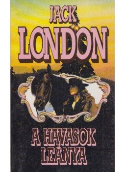 Jack London - A havasok leánya Jack London - A havasok leánya, Budapest 1992 antikvár könyv