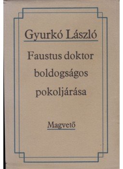 Gyurkó László - Faustus doktor boldogságos pokoljárása Gyurkó László - Faustus doktor boldogságos pokoljárása, Budapest 1980 antikvár könyv