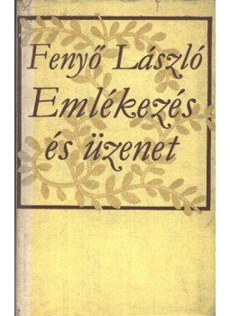 Fenyő László - Emlékezés és üzenet Fenyő László - Emlékezés és üzenet, Budapest 1972 antikvár könyv