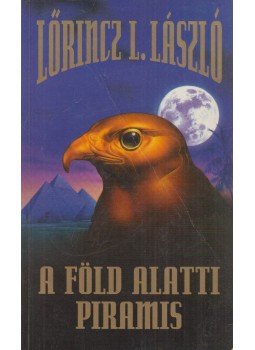LŐRINCZ L. LÁSZLÓ - A föld alatti piramis LŐRINCZ L. LÁSZLÓ - A föld alatti piramis, Budapest 1997 antikvár könyv