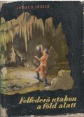 Jakucs László - Felfedező utakon a föld alatt