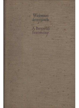 Szántó György - A beszélő festmény - Weimari árnyjáték Szántó György - A beszélő festmény - Weimari árnyjáték, Budapest 1963 antikvár könyv