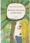 Tamkó Sirató Károly - Medirám királylány mesélő kertje