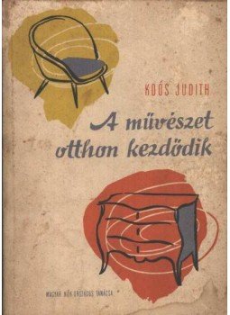 Koós Judit - A művészet otthon kezdődik Koós Judit - A művészet otthon kezdődik, Budapest 1959 antikvár könyv