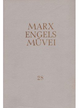 Karl Marx, Friedrich Engels - Karl Marx és Friedrich Engels művei 28. kötet Karl Marx, Friedrich Engels - Karl Marx és Friedrich Engels művei 28. kötet, Budapest 1971 antikvár könyv