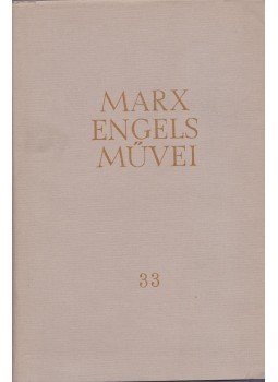 Karl Marx, Friedrich Engels - Karl Marx és Friedrich Engels művei 33. kötet Karl Marx, Friedrich Engels - Karl Marx és Friedrich Engels művei 33. kötet, Budapest 1975 antikvár könyv