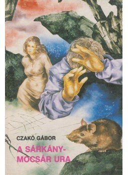Czakó Gábor - A sárkánymocsár ura Czakó Gábor - A sárkánymocsár ura, Budapest 1988 antikvár könyv