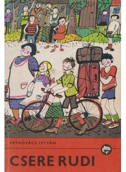 Petrovácz István - Csere Rudi Petrovácz István - Csere Rudi, Budapest 1985 antikvár könyv