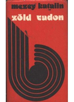 Mezey Katalin - Zöld vadon Mezey Katalin - Zöld vadon, Budapest 1979 antikvár könyv