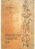 E.G. White - Jézushoz vezető út