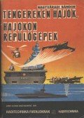 Nagyváradi Sándor - Tengereken hajók, hajókon repülőgépek