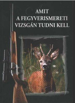 Dr. Heltay István - Amit a fegyverismereti vizsgán tudni kell Dr. Heltay István - Amit a fegyverismereti vizsgán tudni kell, Budapest 2005 antikvár könyv