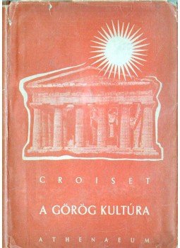 Croiset, M. - A görög kultúra Croiset, M. - A görög kultúra, Budapest 1942 antikvár könyv