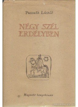 Passuth László - Négy szél Erdélyben Passuth László - Négy szél Erdélyben, Budapest 1957 antikvár könyv