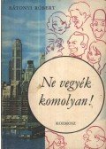 Rátonyi Róbert - Ne vegyék komolyan!