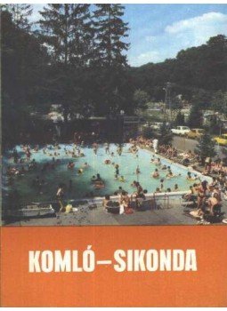 Szászi Tibor - Komló-Sikonda Szászi Tibor - Komló-Sikonda, Pécs 1984 antikvár könyv