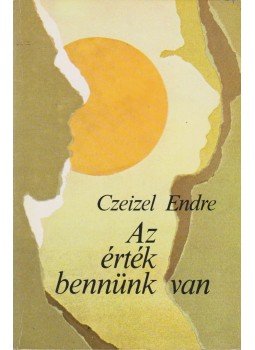 Czeizel Endre - Az érték bennünk van Czeizel Endre - Az érték bennünk van, Budapest 1984 antikvár könyv