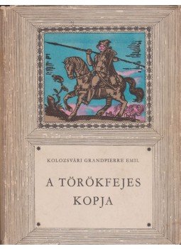 Kolozsvári Grandpierre Emil - A törökfejes kopja, Budapest 1965 antikvár könyv