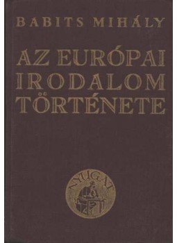Babits Mihály - Az európai irodalom története Babits Mihály - Az európai irodalom története, Budapest 1943 antikvár könyv