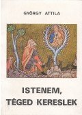 György Attila - Istenem, téged kereslek