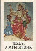 Bajtai Zsigmond - Jézus, a mi életünk