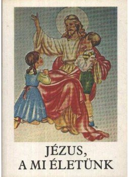 Bajtai Zsigmond - Jézus, a mi életünk Bajtai Zsigmond - Jézus, a mi életünk, Pécs 1993 antikvár könyv