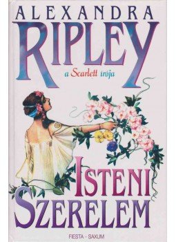 Ripley, Alexandra - Isteni szerelem Ripley, Alexandra - Isteni szerelem, Budapest 1997 antikvár könyv