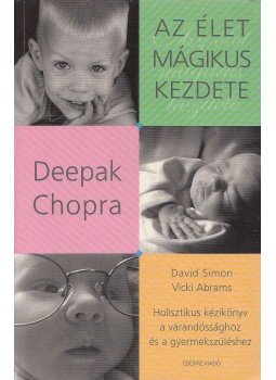 Deepak Chopra - Az élet mágikus kezdete Deepak Chopra - Az élet mágikus kezdete, Budapest 2006 antikvár könyv