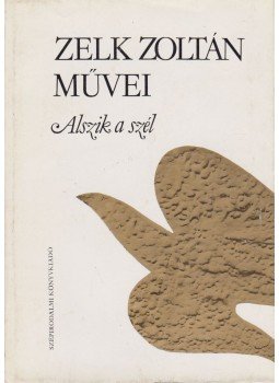 Zelk Zoltán - Alszik a szél Zelk Zoltán - Alszik a szél, Budapest 1982 antikvár könyv