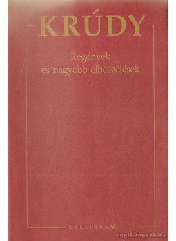 Krúdy Gyula - Regények és nagyobb elbeszélések 1. Krúdy Gyula - Regények és nagyobb elbeszélések 1., Pozsony 2005 antikvár könyv