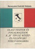 Baranyainé Endrődi Melinda - Olasz tesztek és fogalmazások a ''B'' típusú közép- és felsőfokú nyelvvizsgákra