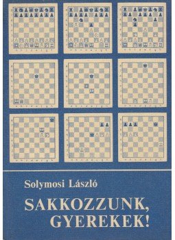 Solymosi László - Sakkozzunk gyerekek! Solymosi László - Sakkozzunk gyerekek!, Budapest 1982 antikvár könyv