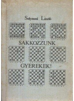 Solymosi László - Sakkozzunk gyerekek! Solymosi László - Sakkozzunk gyerekek!, 1980 antikvár könyv