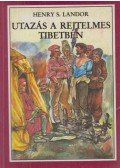 Landor, Henry S. - Utazás a rejtelmes Tibetben