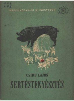 Csire Lajos - Sertéstenyésztés Csire Lajos - Sertéstenyésztés, Budapest 1958 antikvár könyv