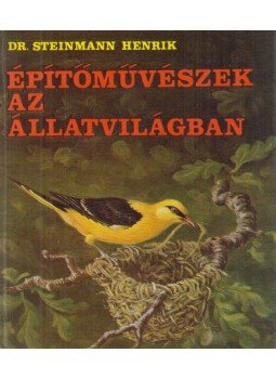 Steinmann Henrik - Építőművészek az állatvilágban Steinmann Henrik - Építőművészek az állatvilágban, Budapest 1978 antikvár könyv