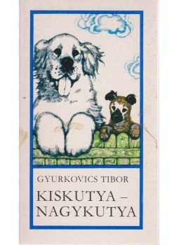 Gyurkovics Tibor - Kiskutya - nagykutya Gyurkovics Tibor - Kiskutya - nagykutya, Budapest 1976 antikvár könyv