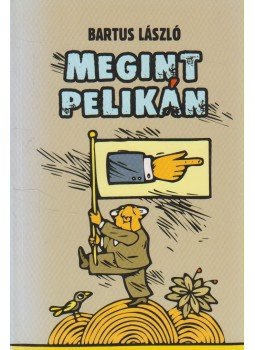 Bartus László - Megint Pelikán Bartus László - Megint Pelikán, Budapest 2003 antikvár könyv