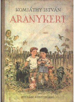 Komjáthy István - Aranykert Komjáthy István - Aranykert, Budapest 1954 antikvár könyv
