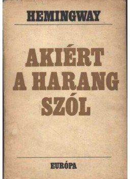 Hemingway, Ernest - Akiért a harang szól Hemingway, Ernest - Akiért a harang szól, Budapest 1964 antikvár könyv