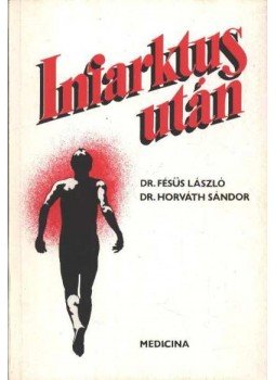 Horváth Sándor, Fésüs László - Infarktus után Horváth Sándor, Fésüs László - Infarktus után, Budapest 1988 antikvár könyv