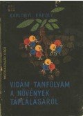 Kaplonyi Károly - Vidám tanfolyam a növények táplálásáról