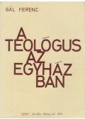 Gál Ferenc - A teológus az egyházban