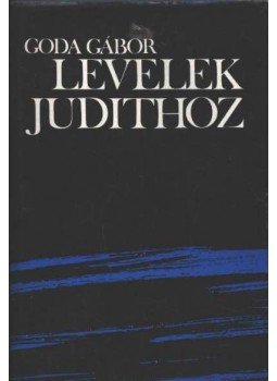 Goda Gábor - Levelek Judithoz Goda Gábor - Levelek Judithoz, Budapest 1979 antikvár könyv