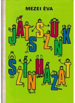 Mezei Éva - Játsszunk színházat! Mezei Éva - Játsszunk színházat!, Budapest 1979 antikvár könyv