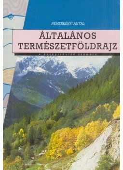 Nemerkényi Antal - Általános természetföldrajz Nemerkényi Antal - Általános természetföldrajz, Budapest 1999 antikvár könyv