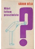 Gádor Béla - Miért lettem pesszimista?